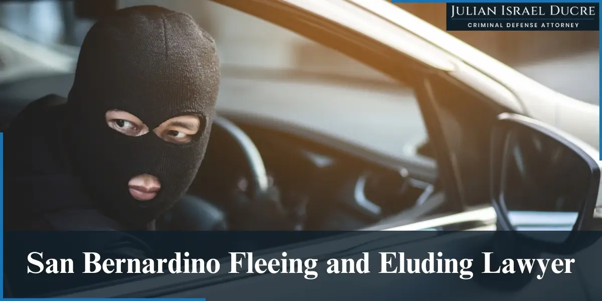 hire best san bernardino fleeing and eluding lawyer