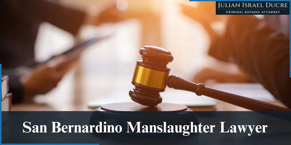 hire best san bernardino manslaughter lawyer