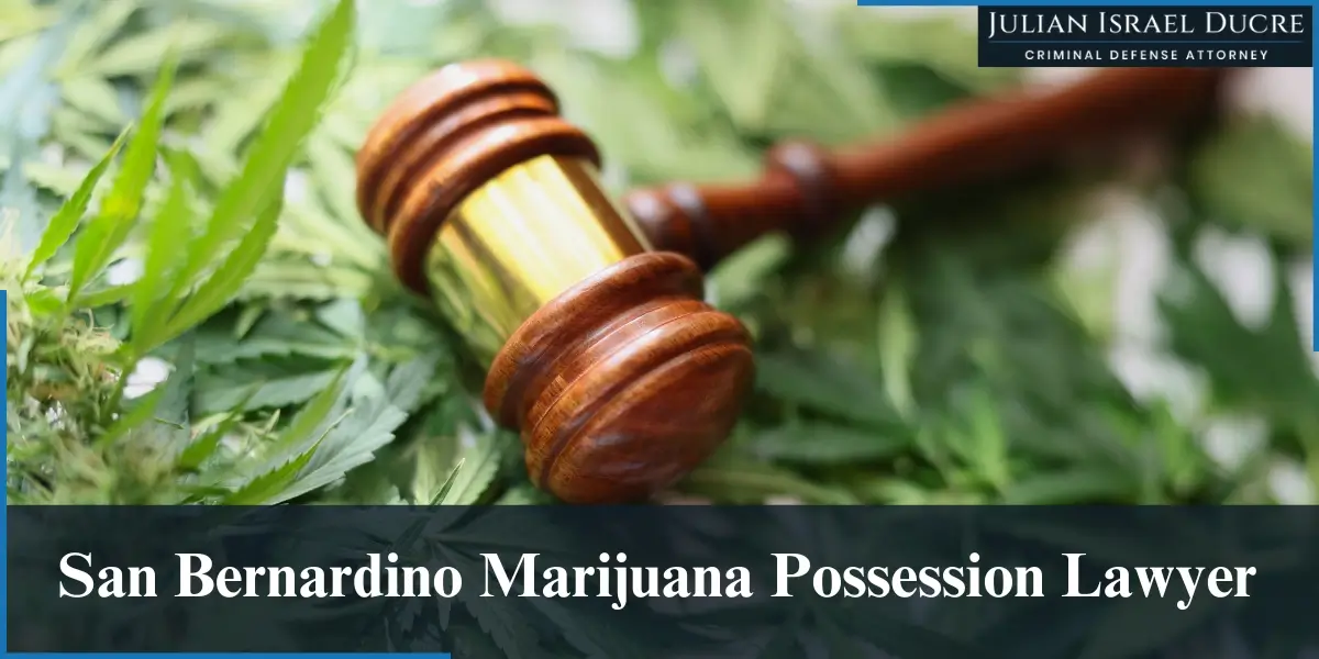 hire best san bernardino marijuana possession lawyer