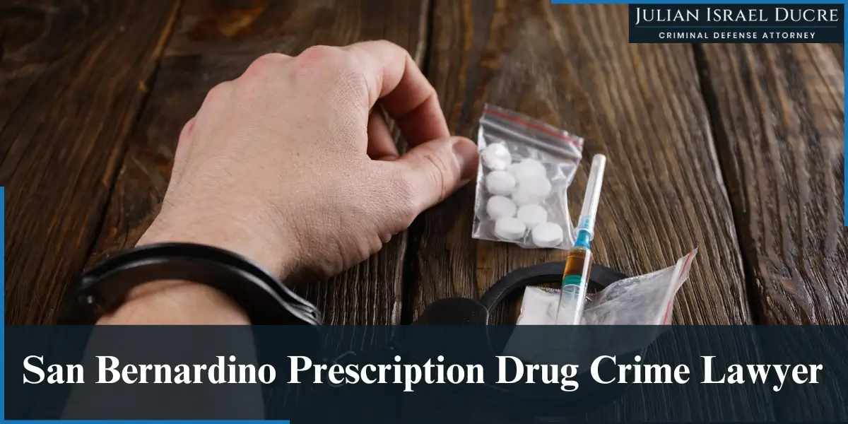 hire best san bernardino prescription drug crime lawyer