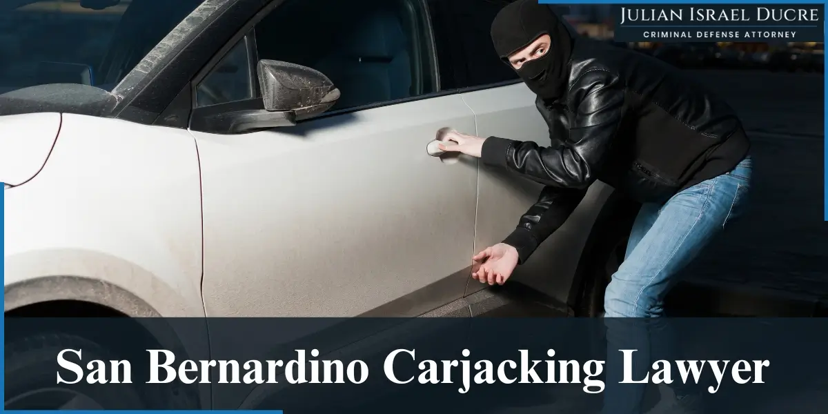 hire experienced san bernardino carjacking lawyer