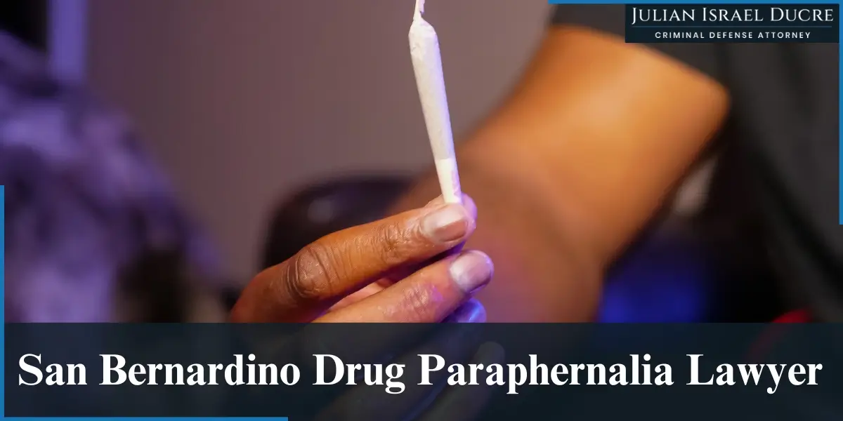 hire experienced san bernardino drug paraphernalia lawyer