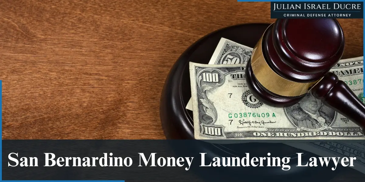 hire experienced san bernardino money laundering lawyer