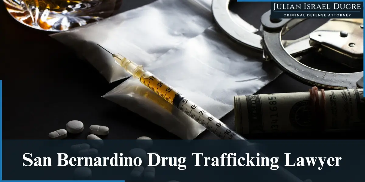 hire skilled san bernardino drug trafficking lawyer