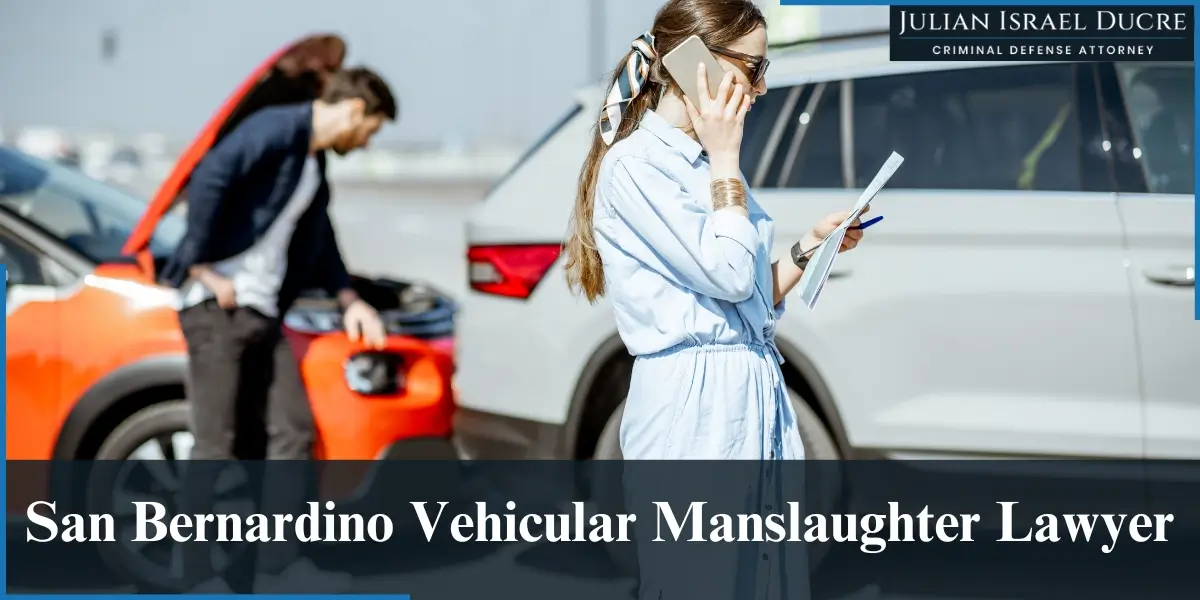 hire top San Bernardino san bernardino vehicular manslaughter lawyer