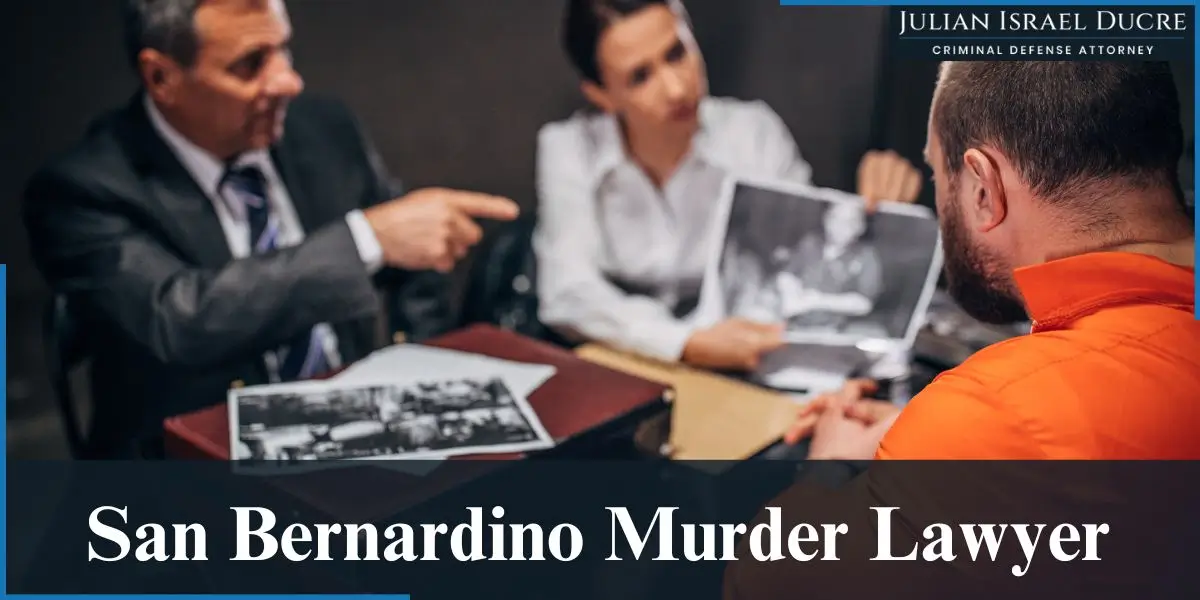 hire top san bernardino murder lawyer